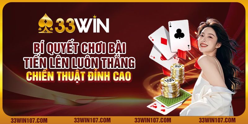 Bí quyết chơi bài tiến lên luôn thắng: Chiến thuật đỉnh cao