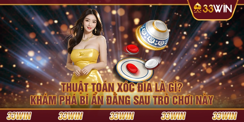 Thuật toán xóc đĩa là gì? Khám phá bí ẩn đằng sau trò chơi này