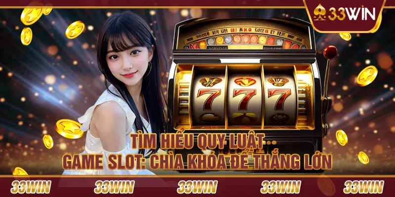 Tìm hiểu quy luật game slot: Chìa khóa để thắng lớn