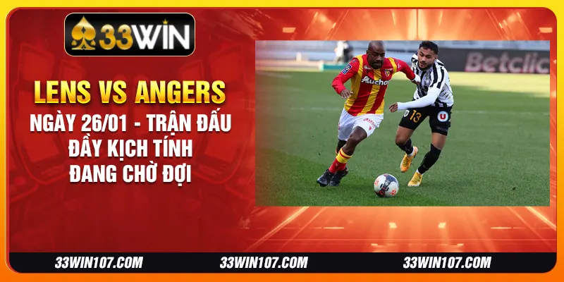 Lens vs Angers ngày 26/01 - Trận đấu đầy kịch tính đang chờ đợi